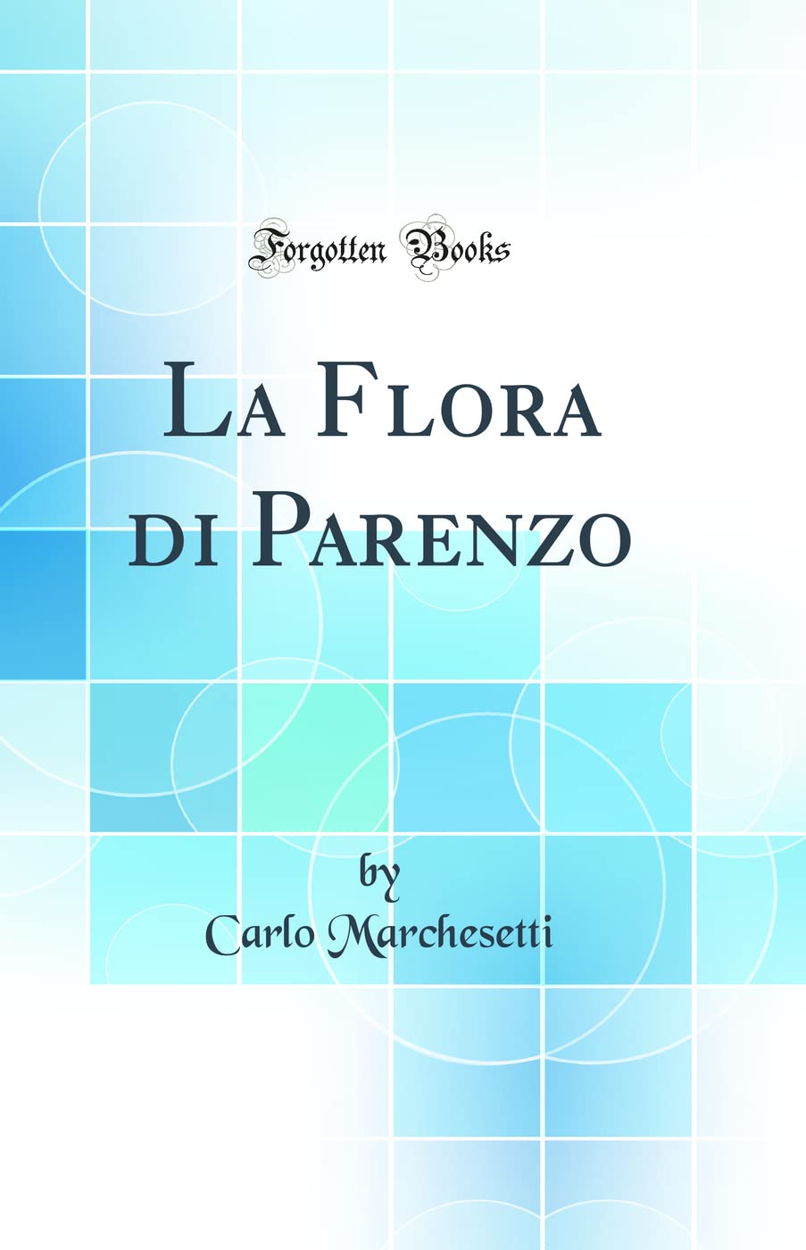La Flora di Parenzo (Classic Reprint) Business & Technology
