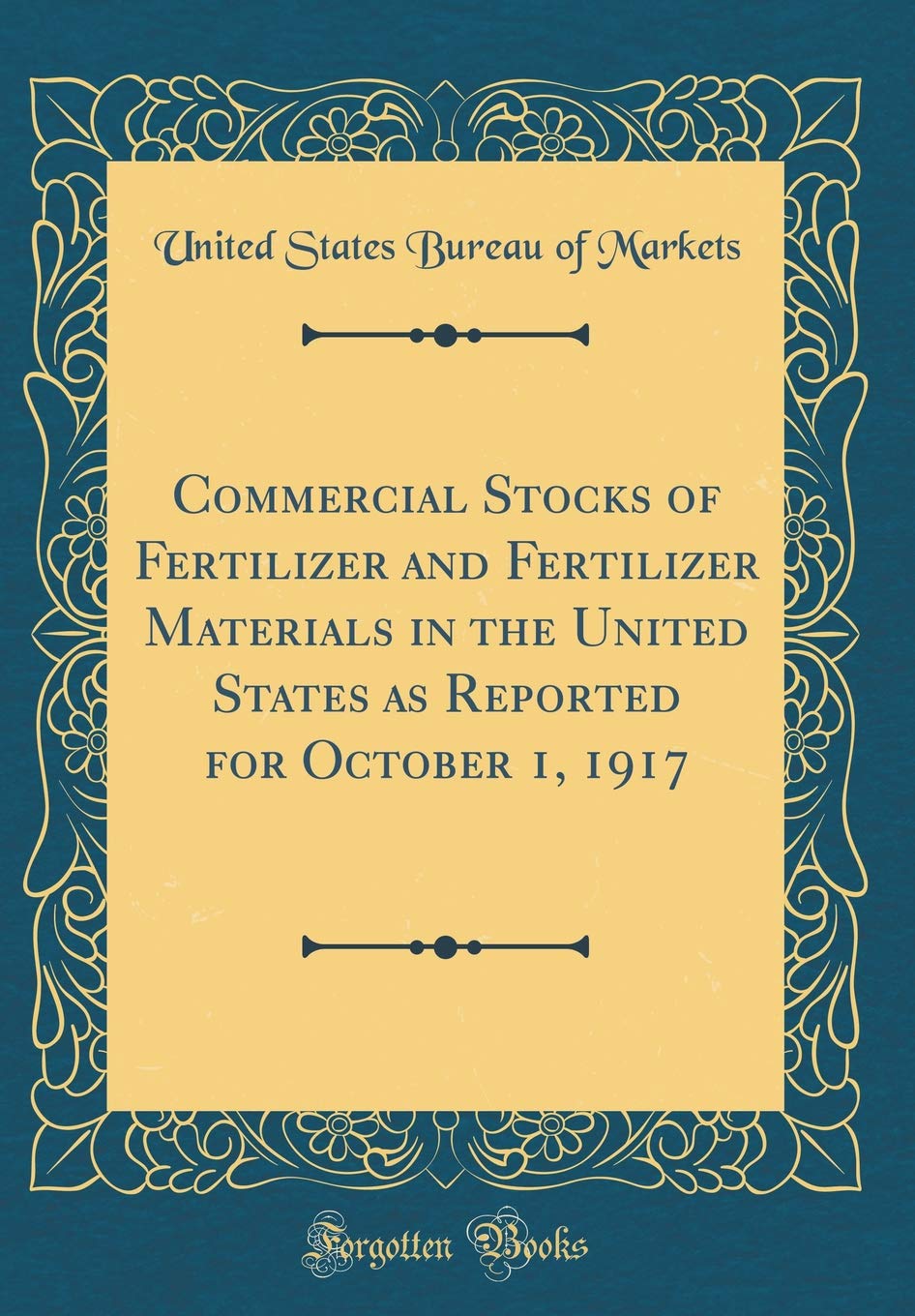 Commercial Stocks of Fertilizer and Fertilizer Materials in the United States as Reported for October 1, 1917 (Classic Reprint) Business, Finance & Career