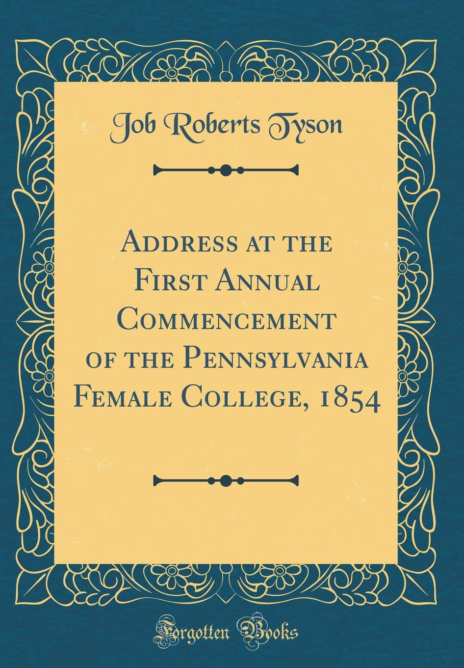 Address at the First Annual Commencement of the Pennsylvania Female College, 1854 (Classic Reprint) Learning & Reference