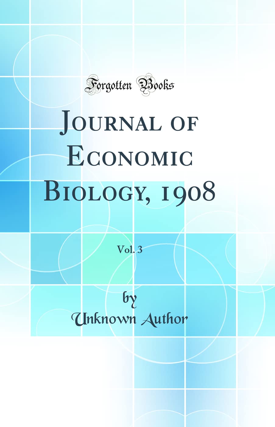 Journal of Economic Biology, 1908, Vol. 3 (Classic Reprint) Business & Technology