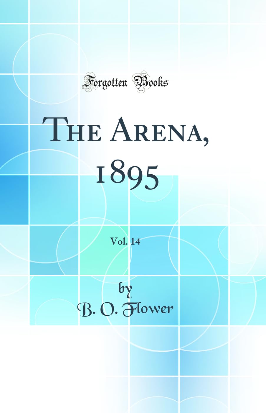 The Arena, 1895, Vol. 14 (Classic Reprint) Politics & History