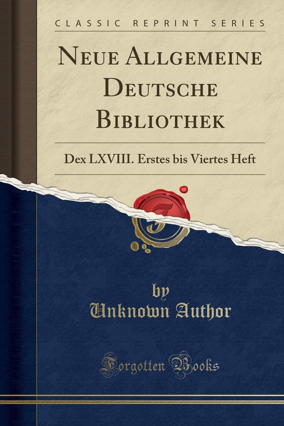 Neue Allgemeine Deutsche Bibliothek: Dex LXVIII. Erstes bis Viertes Heft (Classic Reprint) Social Sciences