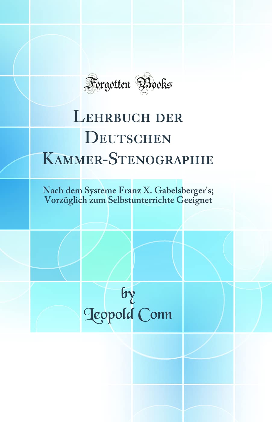 Lehrbuch der Deutschen Kammer-Stenographie: Nach dem Systeme Franz X. Gabelsberger's; Vorzüglich zum Selbstunterrichte Geeignet (Classic Reprint) Law