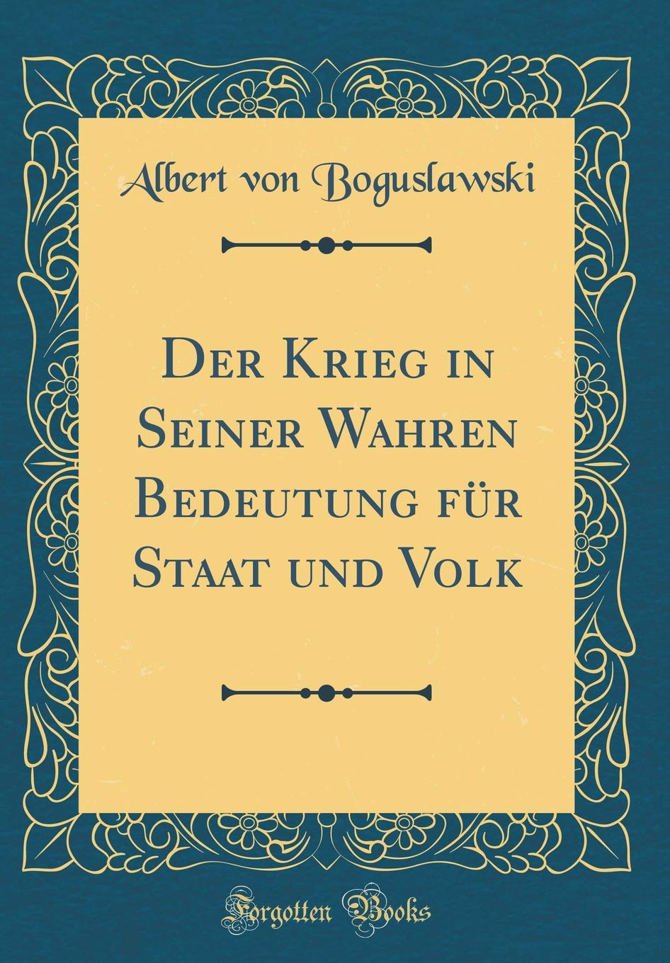 Der Krieg in Seiner Wahren Bedeutung für Staat und Volk (Classic Reprint) Law