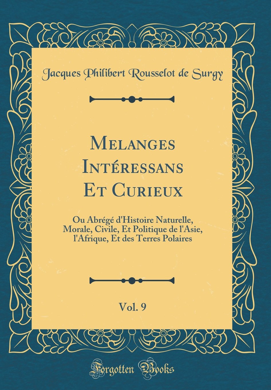 Melanges Intéressans Et Curieux, Vol. 9: Ou Abrégé d'Histoire Naturelle, Morale, Civile, Et Politique de l'Asie, l'Afrique, Et des Terres Polaires (Classic Reprint) Film, Art & Culture