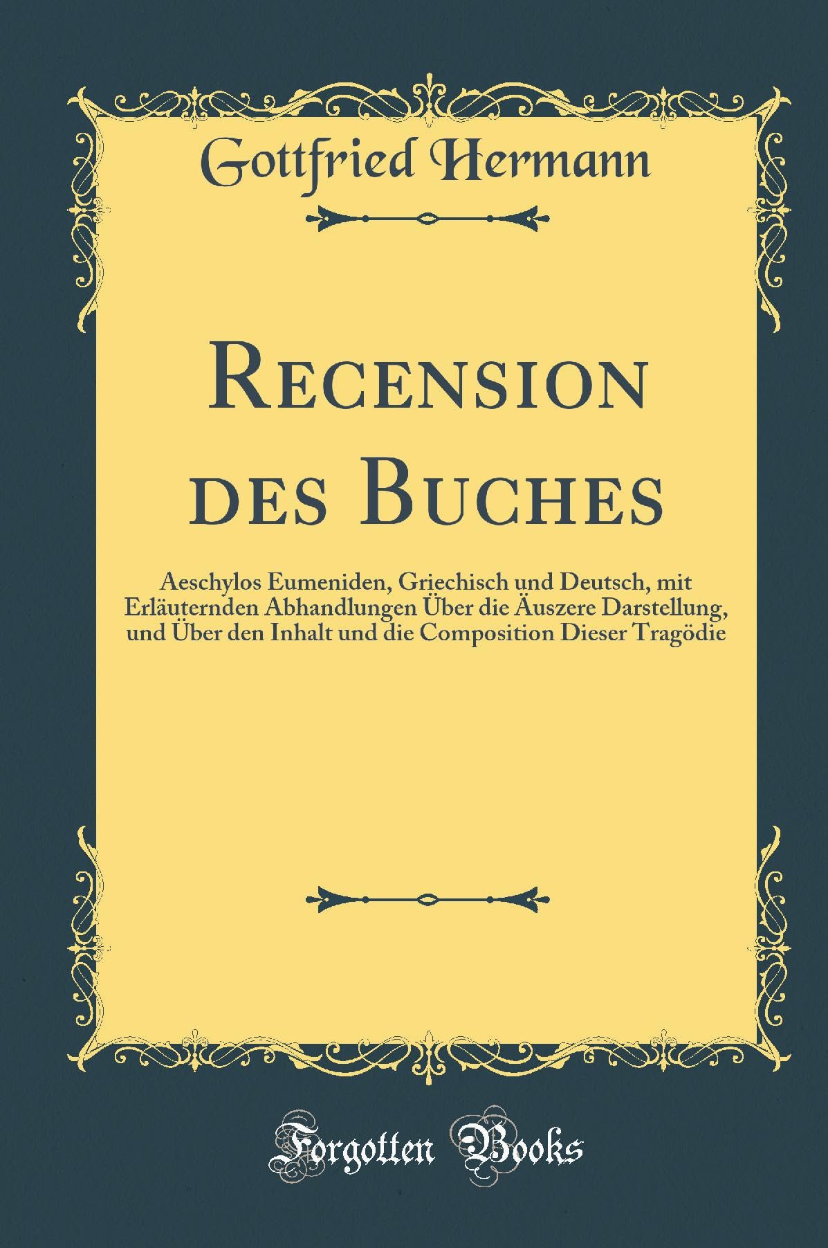 Recension des Buches: Aeschylos Eumeniden, Griechisch und Deutsch, mit Erläuternden Abhandlungen Über die Äuszere Darstellung, und Über den Inhalt und die Composition Dieser Tragödie (Classic Reprint) Leisure, Home & Garden