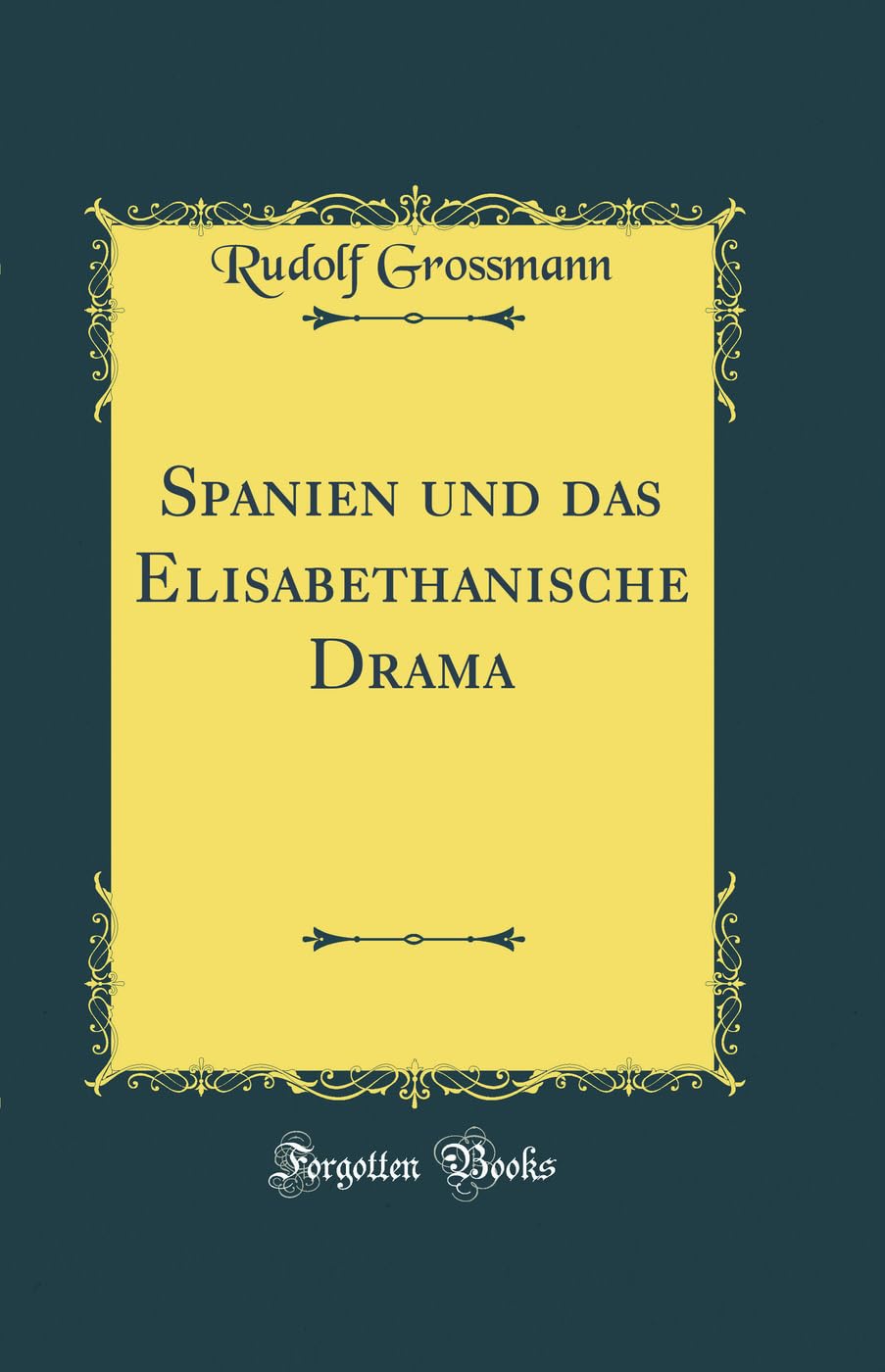 Spanien und das Elisabethanische Drama (Classic Reprint) Drama