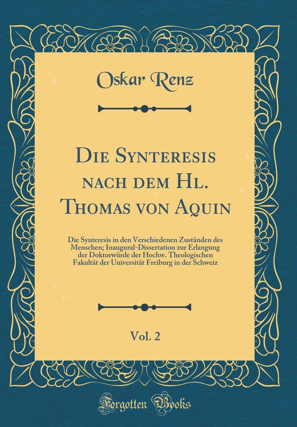 Die Synteresis nach dem Hl. Thomas von Aquin, Vol. 2: Die Synteresis in den Verschiedenen Zuständen des Menschen; Inaugural-Dissertation zur Erlangung ... der Universität Freiburg in der Schweiz Philosophy