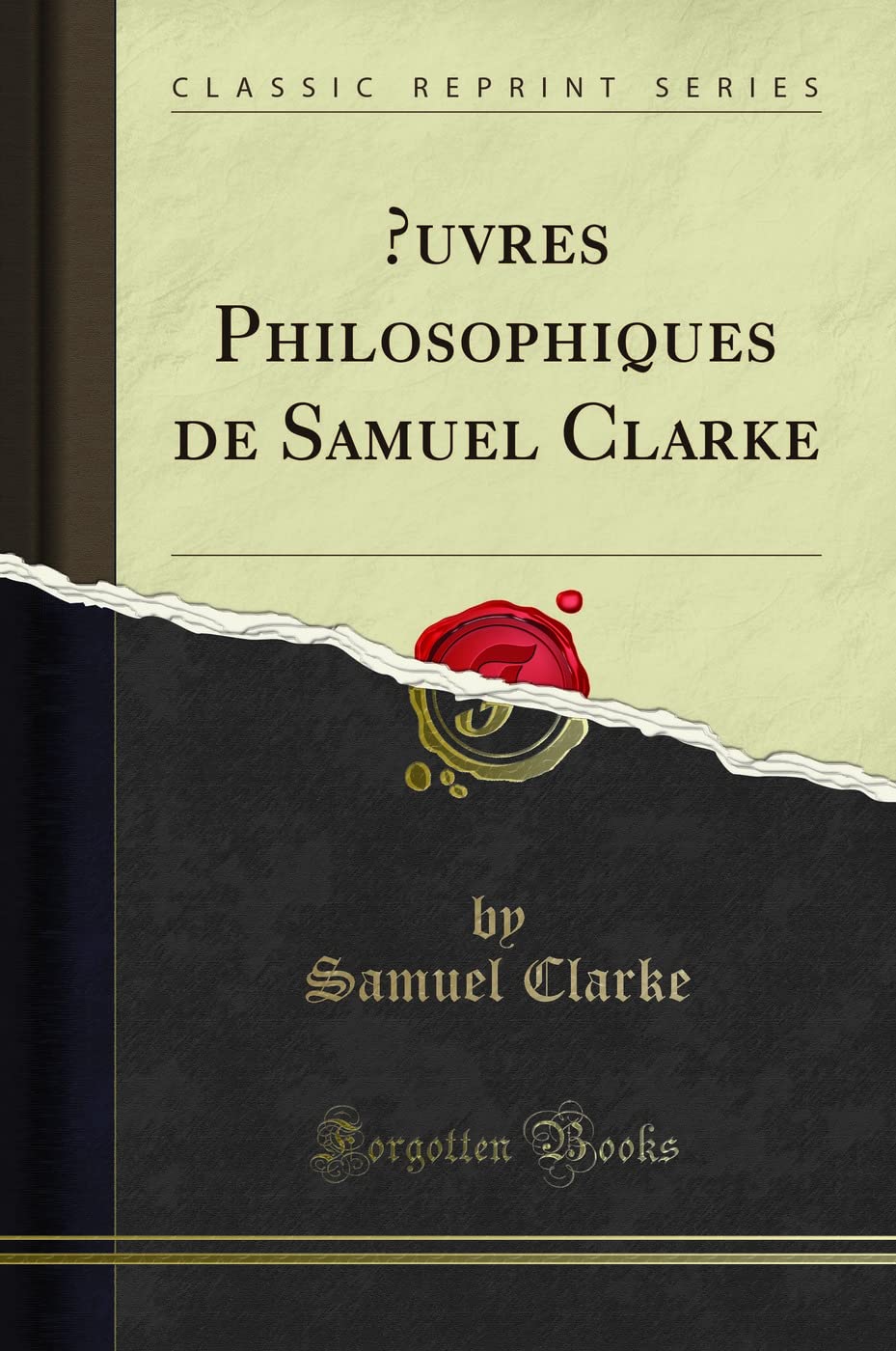 OEuvres Philosophiques de Samuel Clarke (Classic Reprint) Philosophy