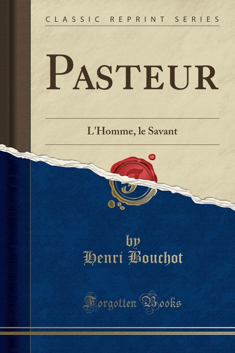 Pasteur: L'Homme, le Savant (Classic Reprint) Learning & Reference