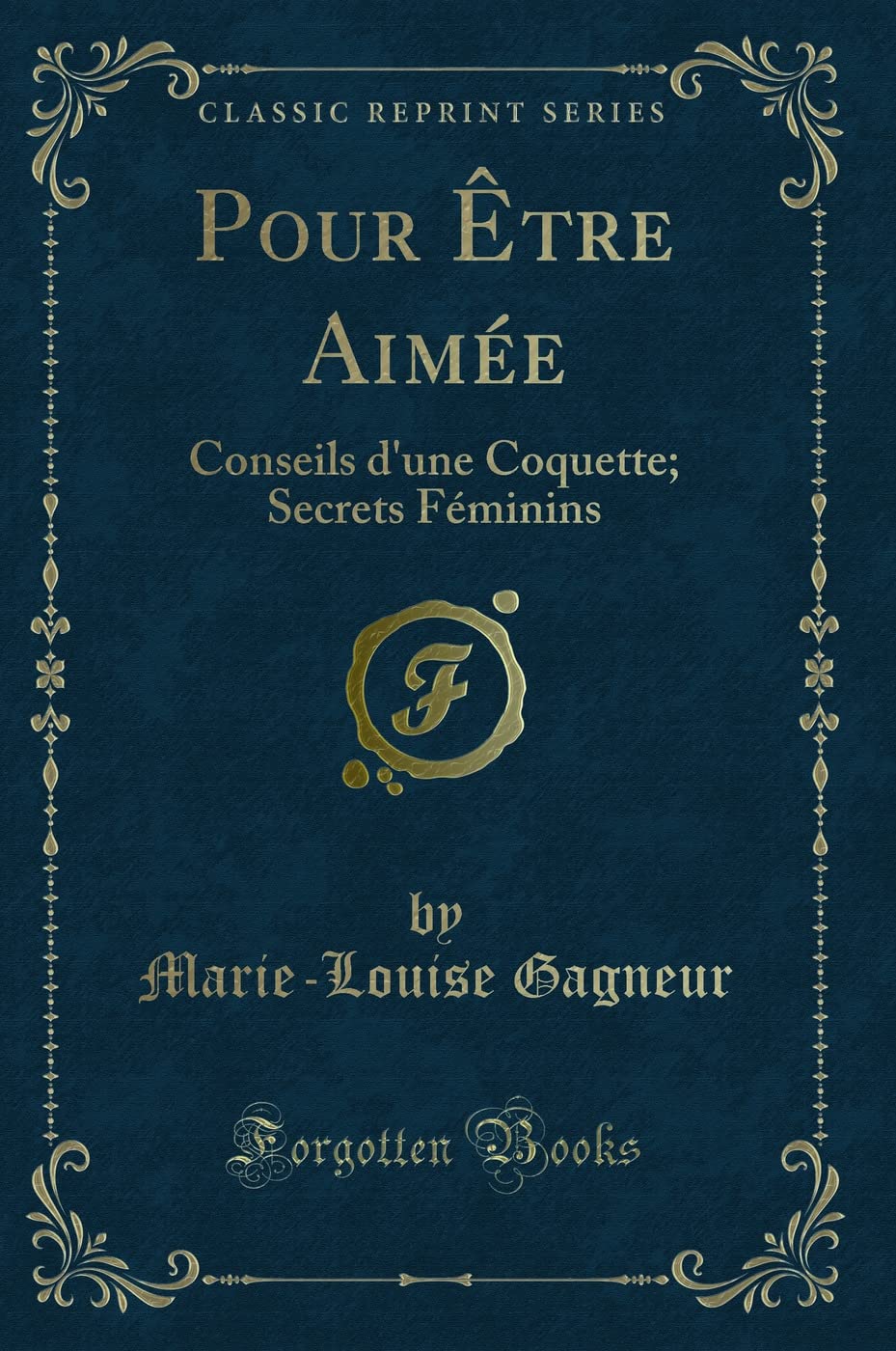 Pour Être Aimée: Conseils d'une Coquette; Secrets Féminins (Classic Reprint) Contemporary literature