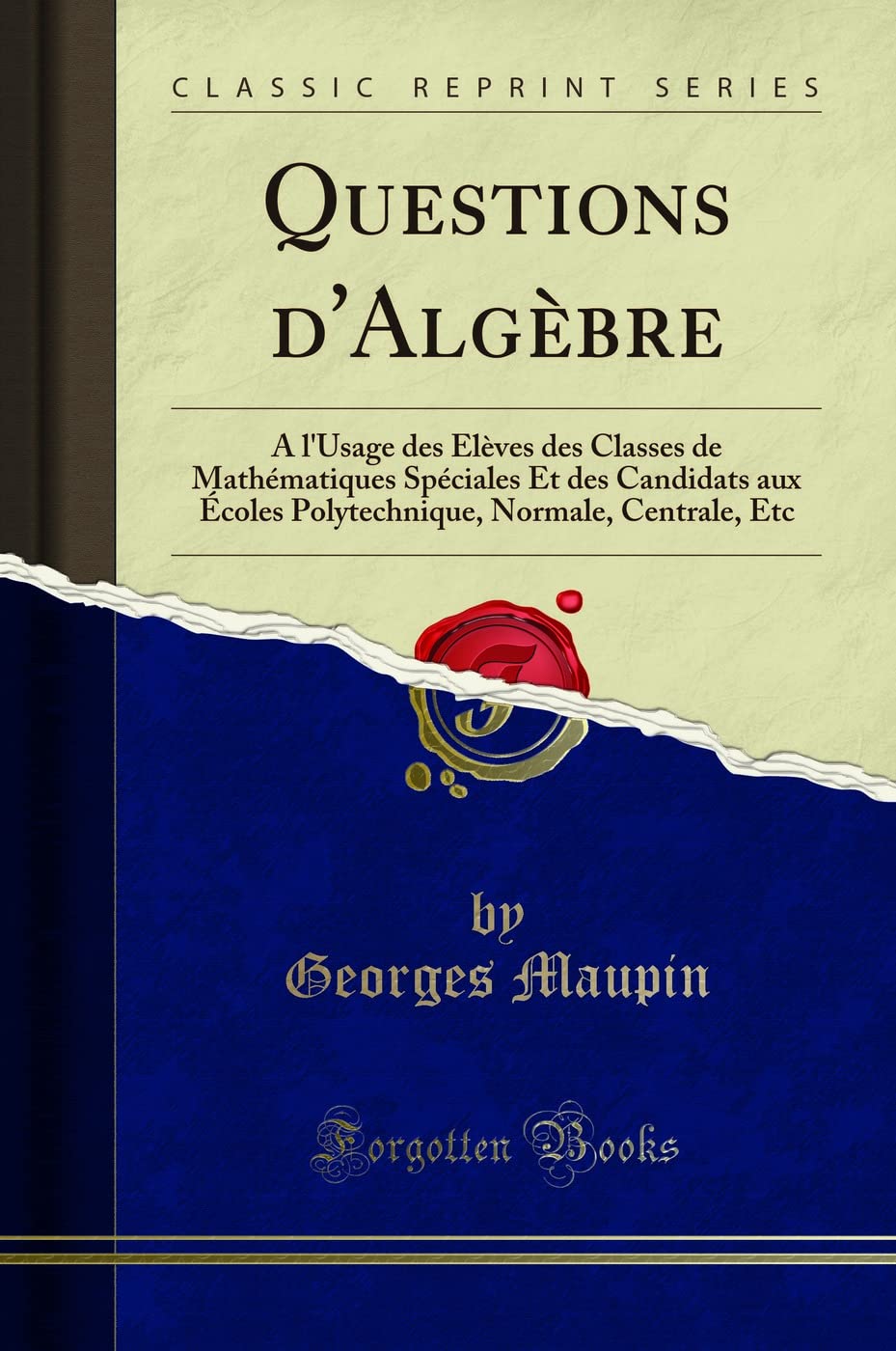 Questions d'Algèbre: A l'Usage des Élèves des Classes de Mathématiques Spéciales Et des Candidats aux Écoles Polytechnique, Normale, Centrale, Etc (Classic Reprint) Mathematics