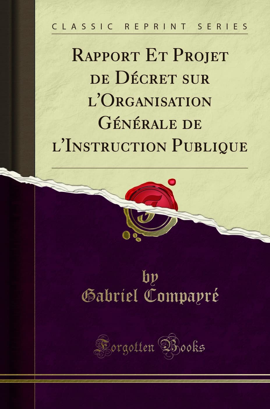 Rapport Et Projet de Décret sur l'Organisation Générale de l'Instruction Publique (Classic Reprint) General education