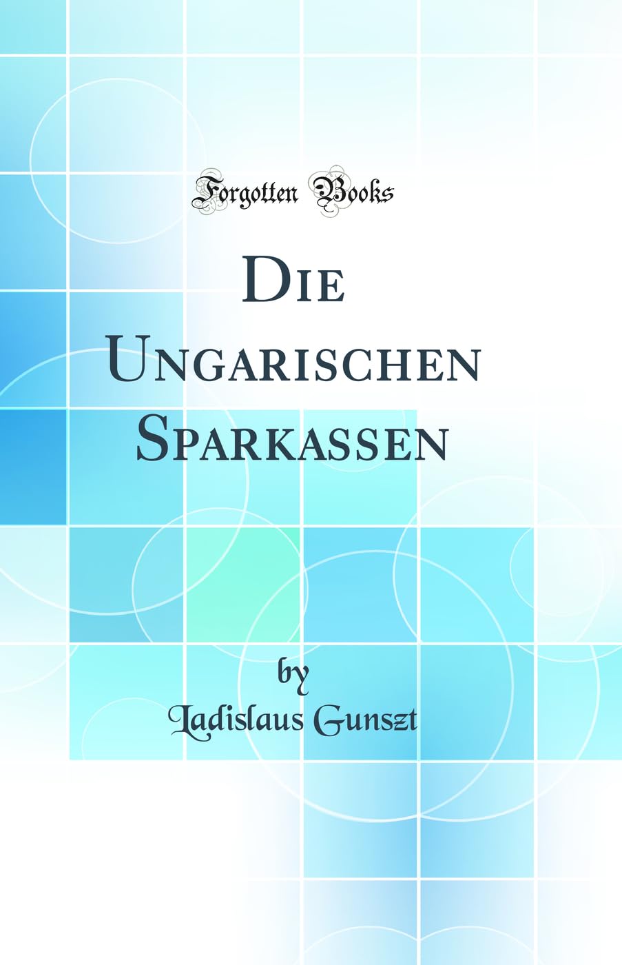 Die Ungarischen Sparkassen (Classic Reprint) Books