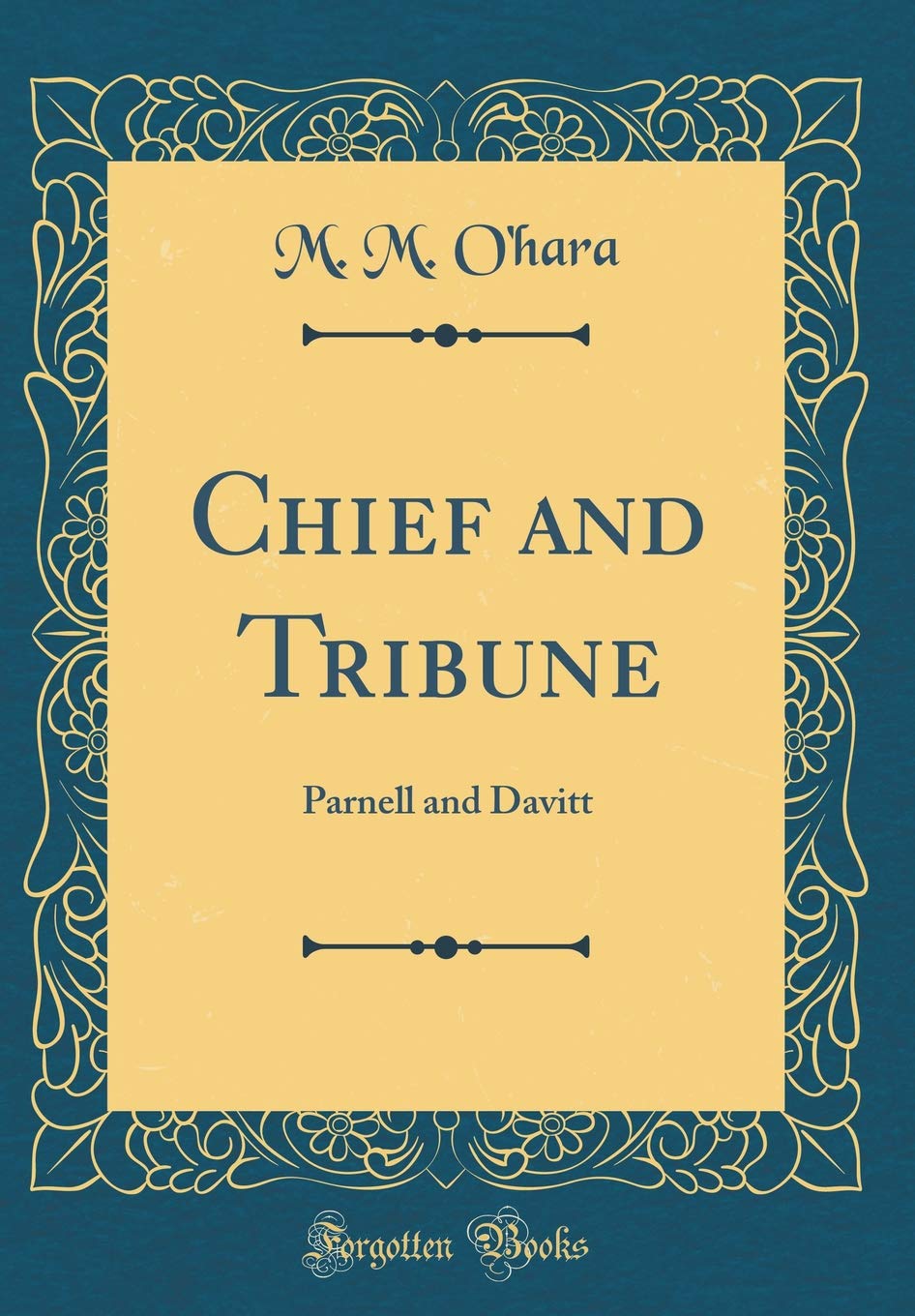 Chief and Tribune: Parnell and Davitt (Classic Reprint) Film, Art & Culture