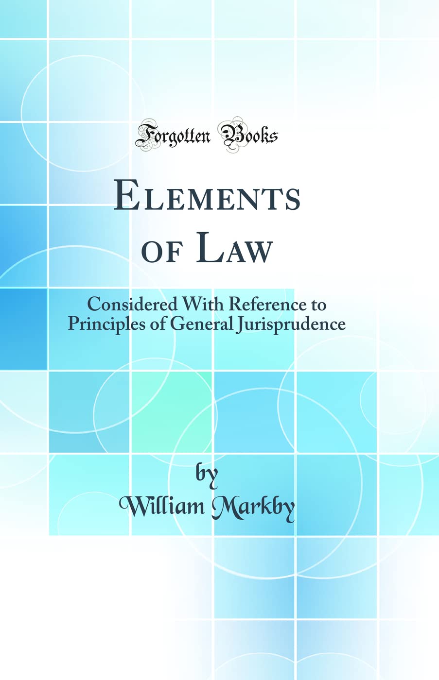 Elements of Law: Considered With Reference to Principles of General Jurisprudence (Classic Reprint) Law