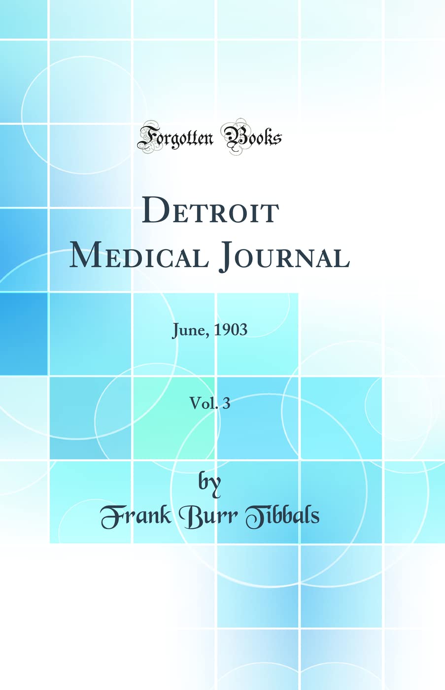 Detroit Medical Journal, Vol. 3: June, 1903 (Classic Reprint) Medicine