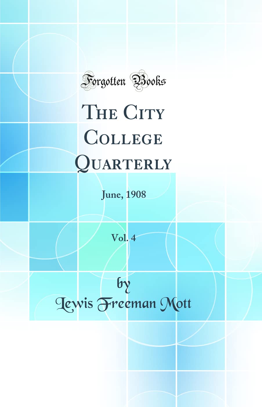 The City College Quarterly, Vol. 4: June, 1908 (Classic Reprint) General education