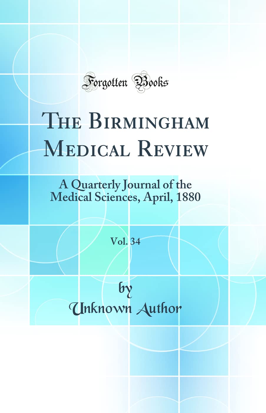 The Birmingham Medical Review, Vol. 34: A Quarterly Journal of the Medical Sciences, April, 1880 (Classic Reprint) Medicine
