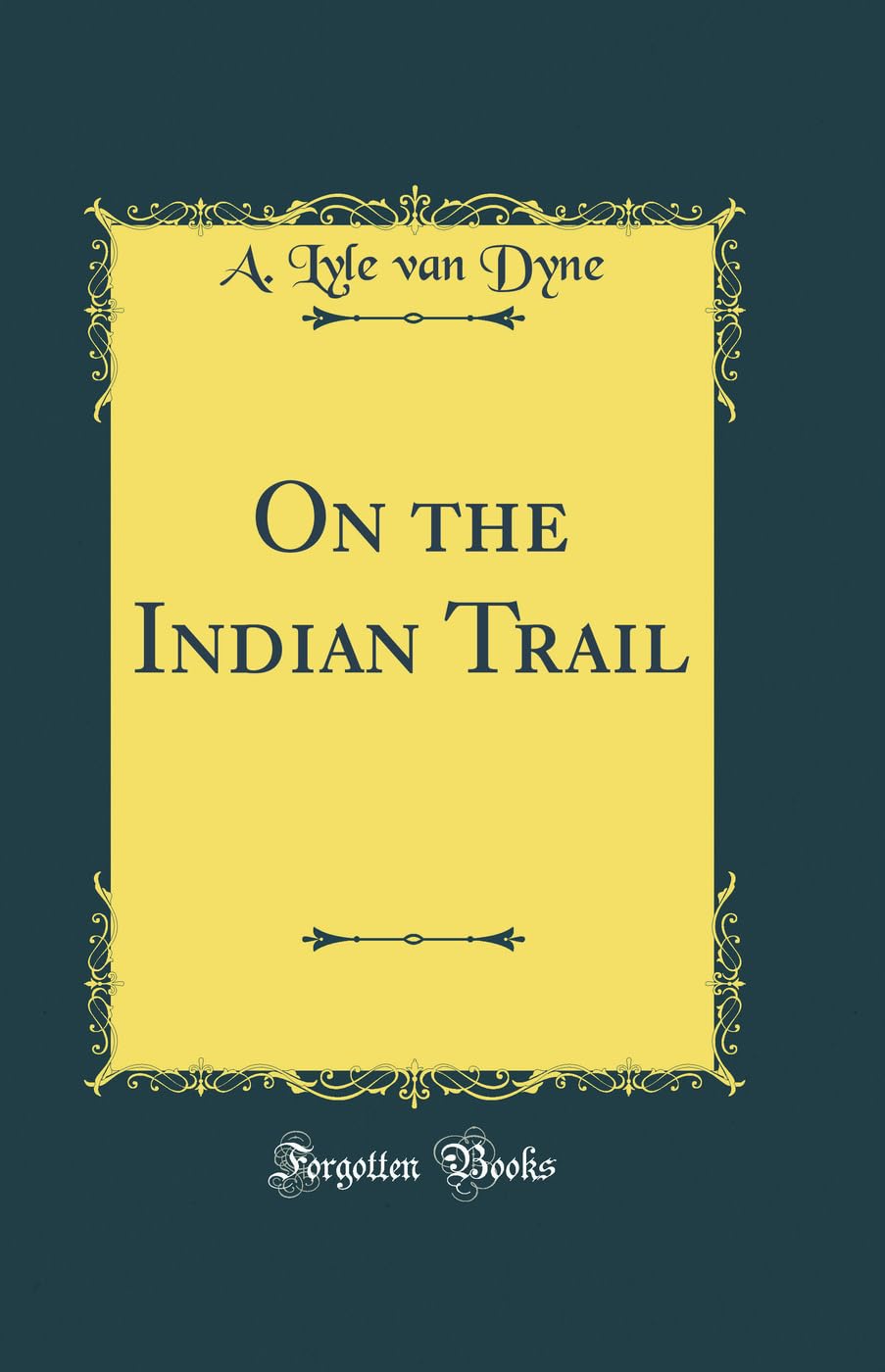 On the Indian Trail (Classic Reprint) Novels & Short Stories