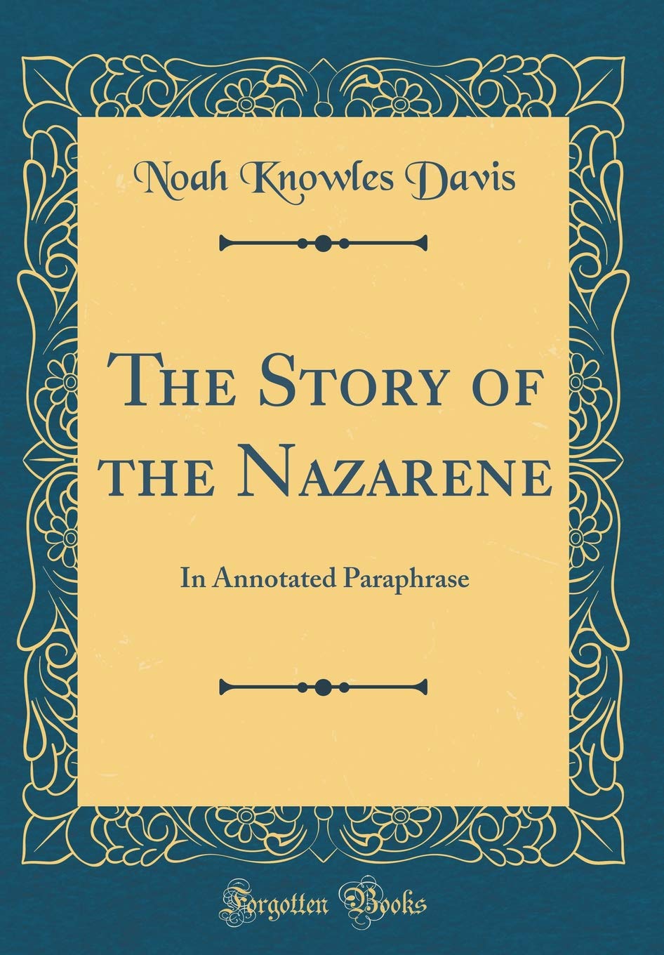 The Story of the Nazarene: In Annotated Paraphrase (Classic Reprint) Film, Art & Culture