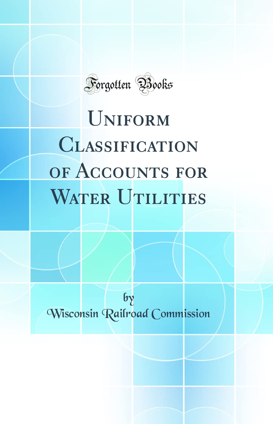 Uniform Classification of Accounts for Water Utilities (Classic Reprint) Books