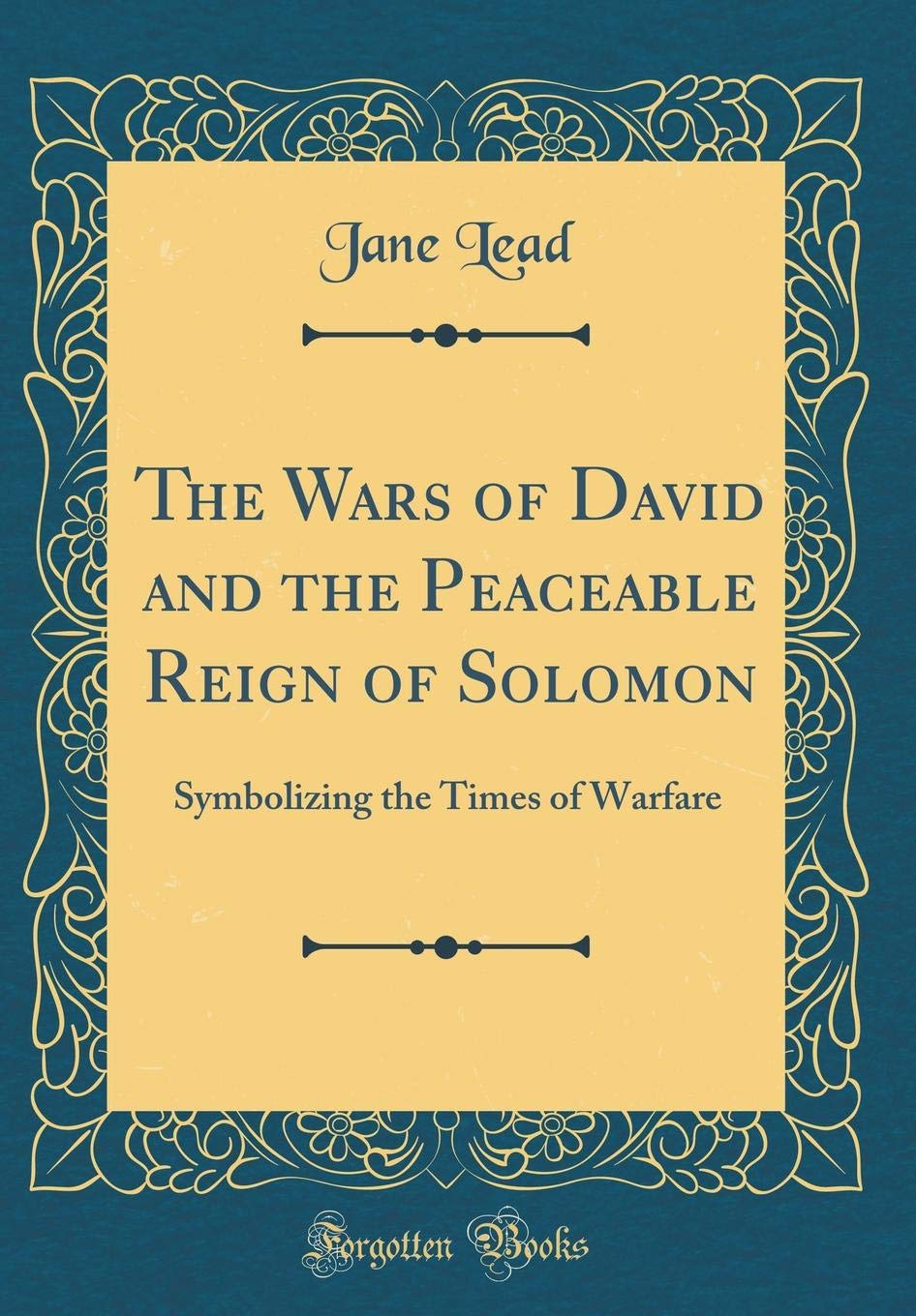 The Wars of David and the Peaceable Reign of Solomon: Symbolizing the Times of Warfare (Classic Reprint) Self-help