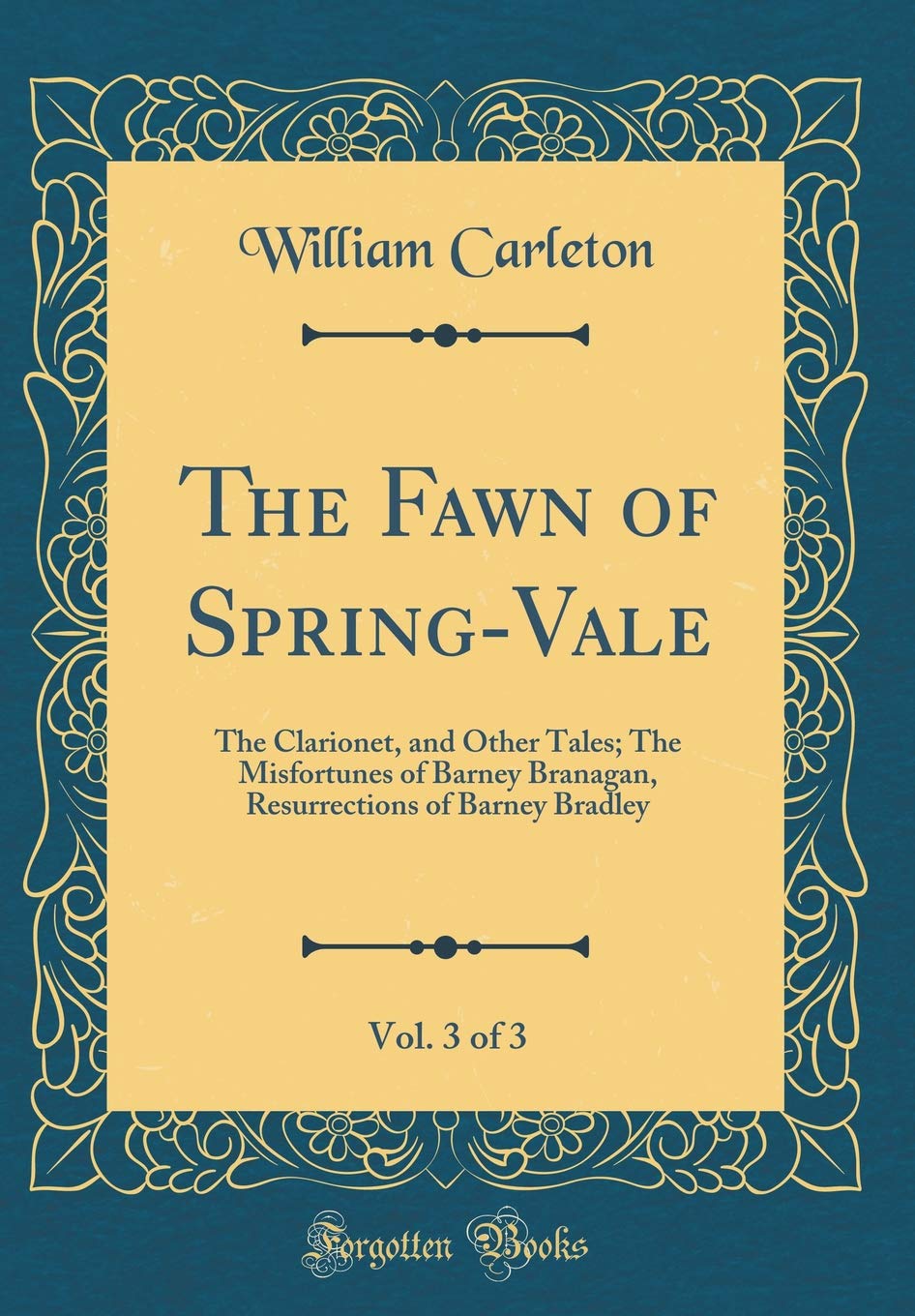 The Fawn of Spring-Vale, Vol. 3 of 3: The Clarionet, and Other Tales; The Misfortunes of Barney Branagan, Resurrections of Barney Bradley (Classic Reprint) Novels & Short Stories