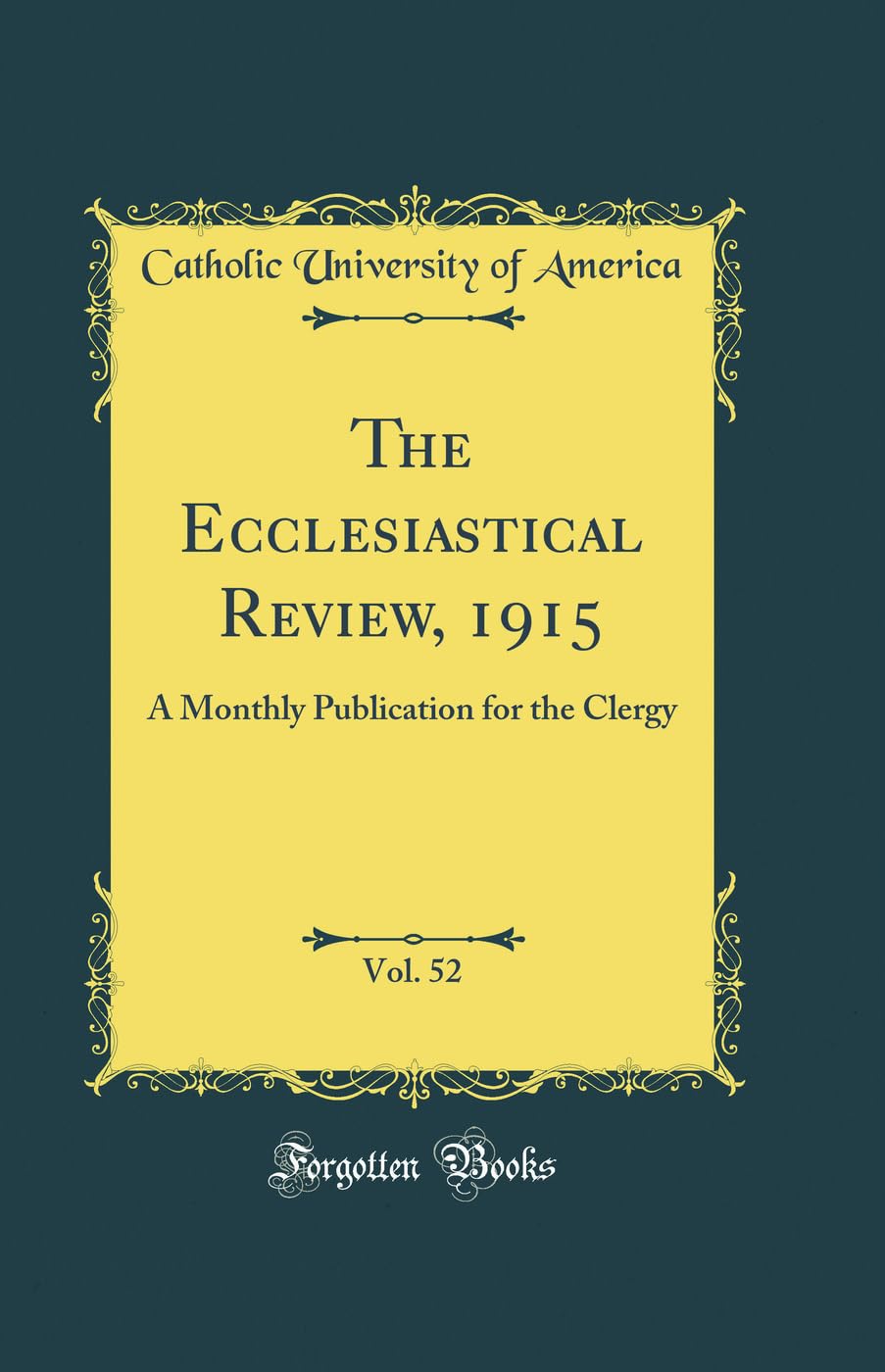 The Ecclesiastical Review, 1915, Vol. 52: A Monthly Publication for the Clergy (Classic Reprint) Film, Art & Culture