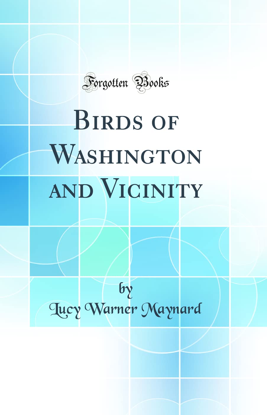 Birds of Washington and Vicinity (Classic Reprint) Business & Technology