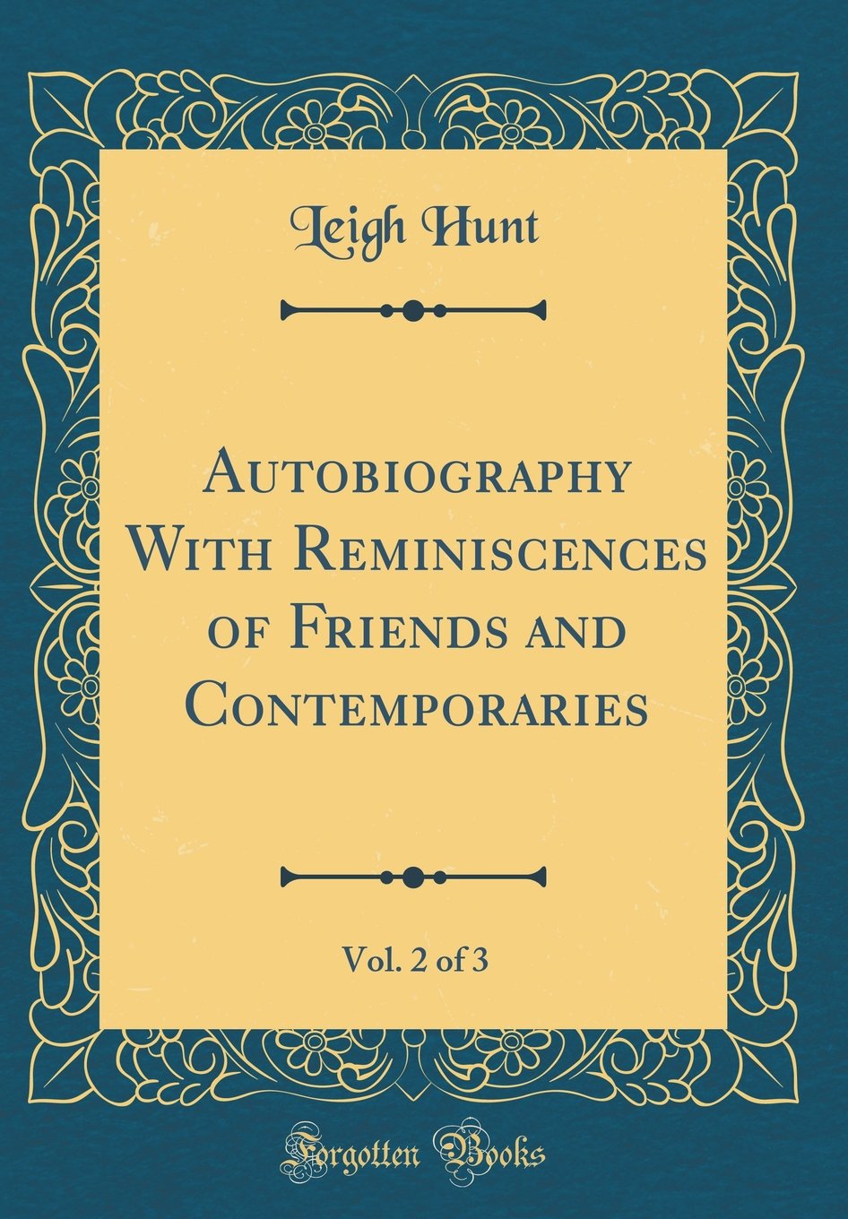 Autobiography With Reminiscences of Friends and Contemporaries, Vol. 2 of 3 (Classic Reprint) Memories