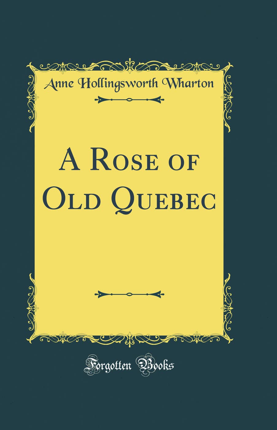 A Rose of Old Quebec (Classic Reprint) Contemporary literature