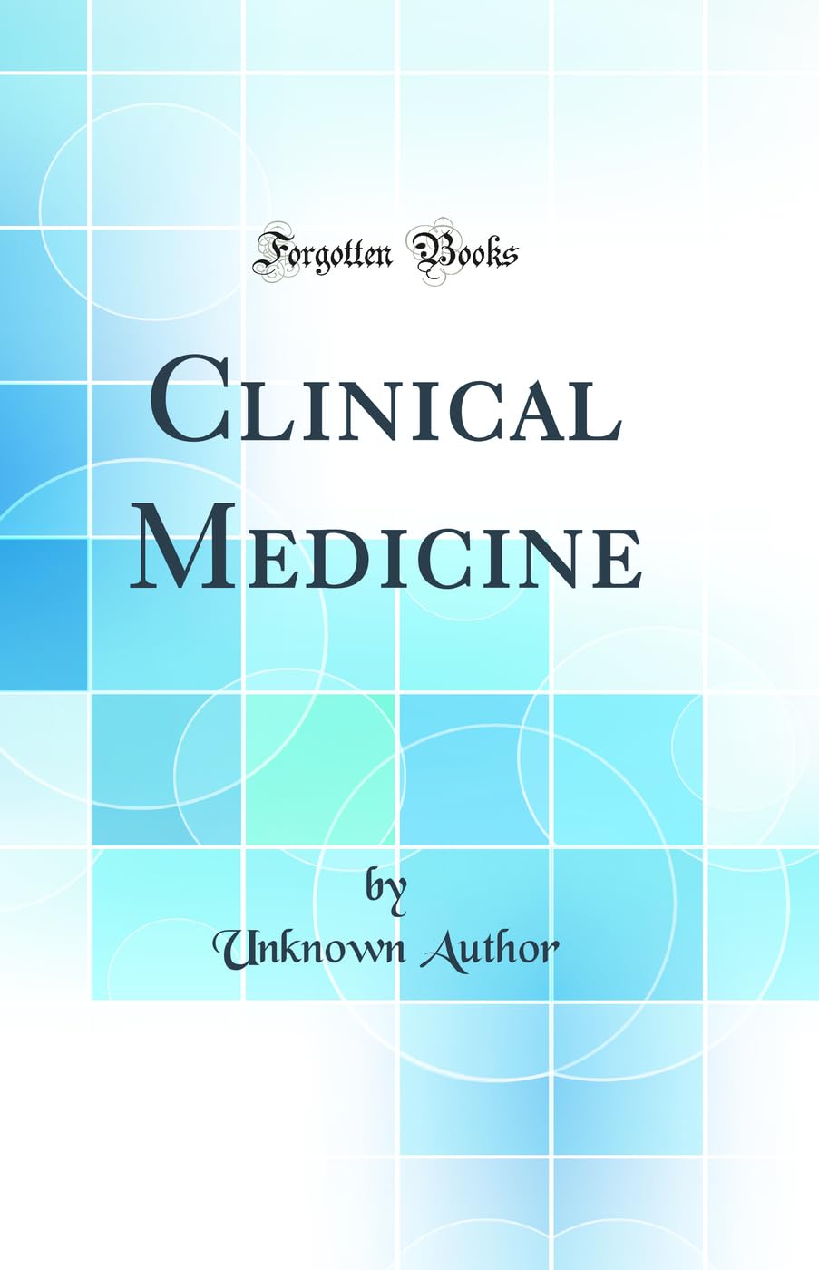Clinical Medicine (Classic Reprint) Medicine