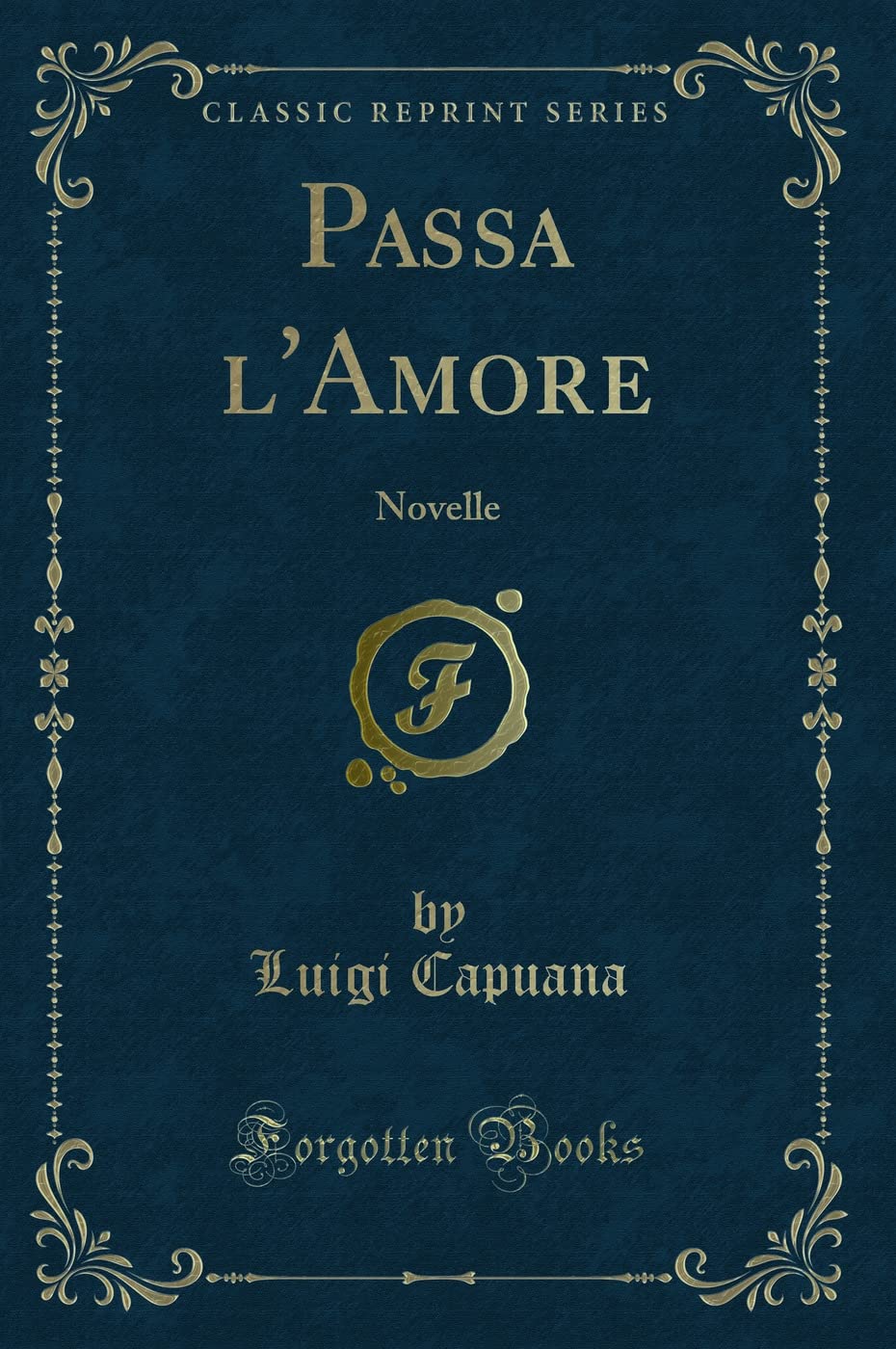Passa l'Amore: Novelle (Classic Reprint) Contemporary literature