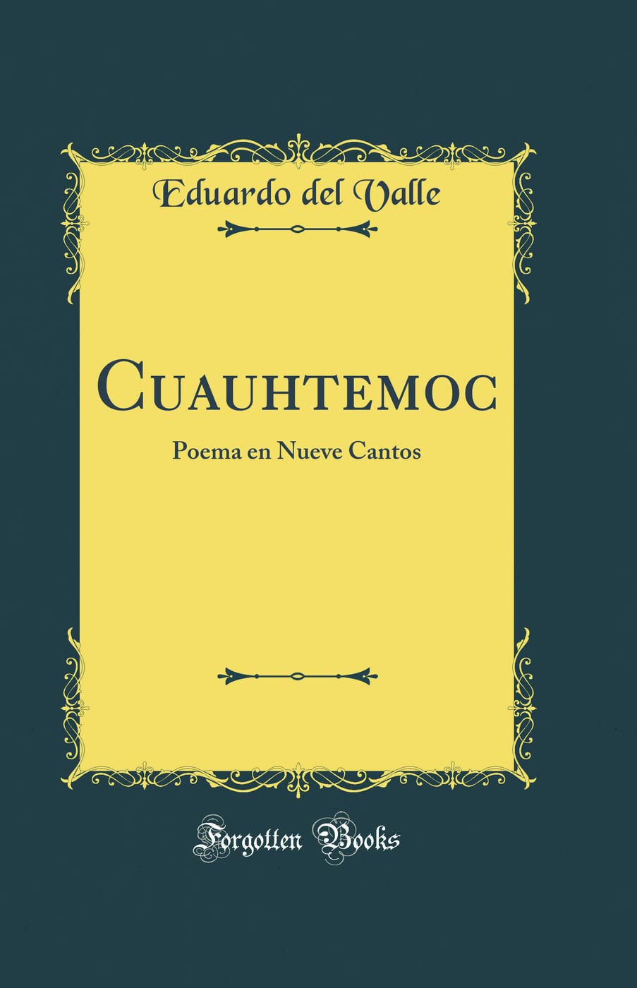 Cuauhtemoc: Poema en Nueve Cantos (Classic Reprint) Poetry