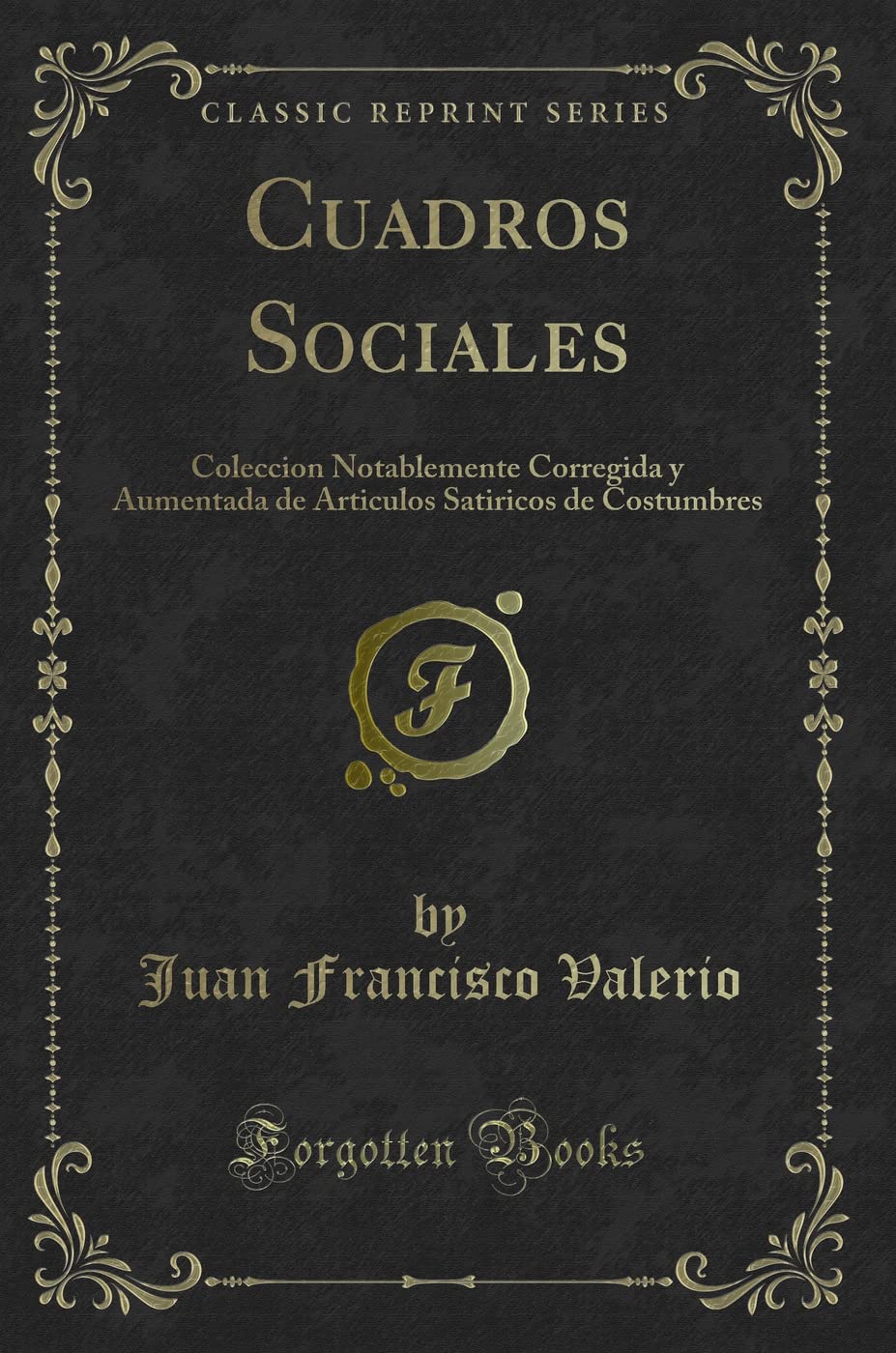 Cuadros Sociales: Coleccion Notablemente Corregida y Aumentada de Articulos Satiricos de Costumbres (Classic Reprint) Contemporary literature