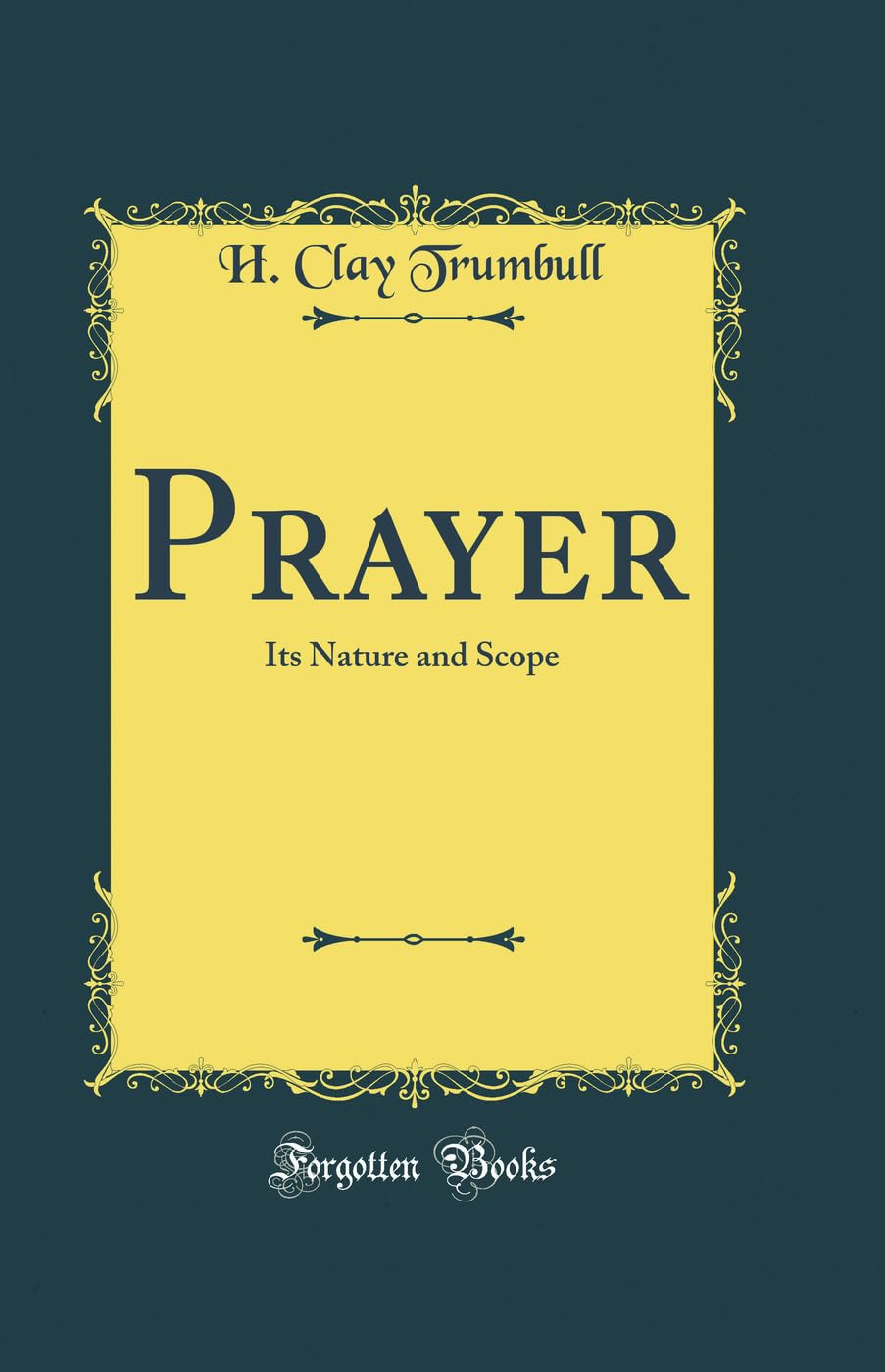 Prayer: Its Nature and Scope (Classic Reprint) Self-help