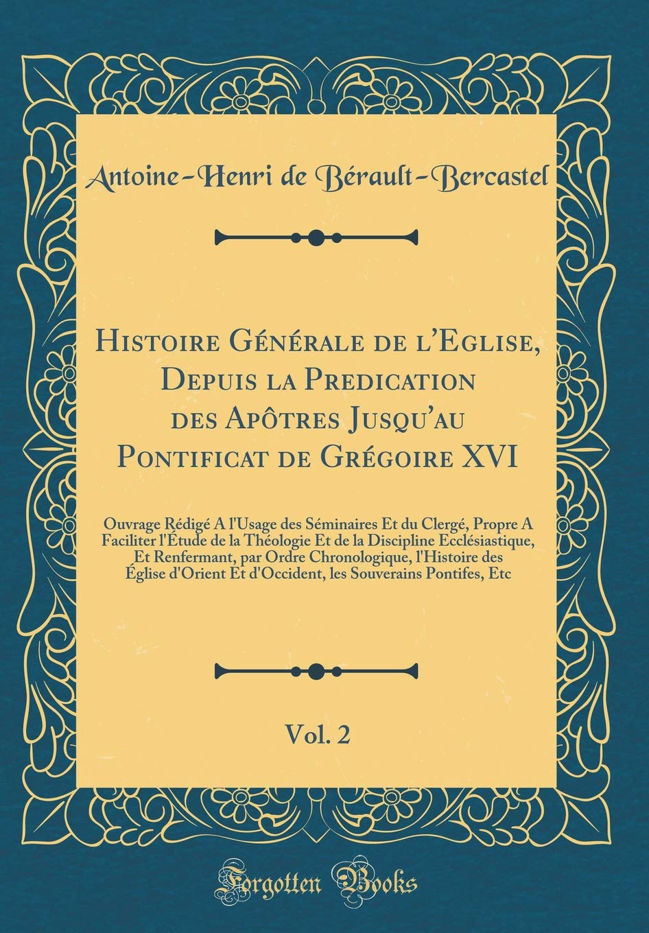 Histoire Générale de l'Eglise, Depuis la Predication des Apôtres Jusqu'au Pontificat de Grégoire XVI, Vol. 2: Ouvrage Rédigé A l'Usage des Séminaires ... Et de la Discipline Ecclésiastique, E Film, Art & Culture