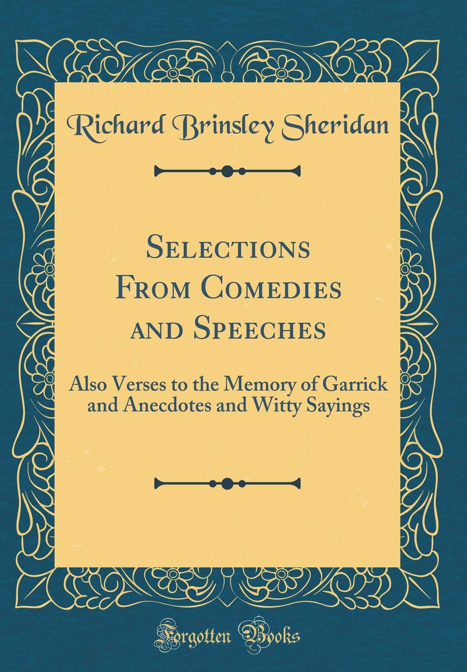 Selections From Comedies and Speeches: Also Verses to the Memory of Garrick and Anecdotes and Witty Sayings (Classic Reprint) Drama
