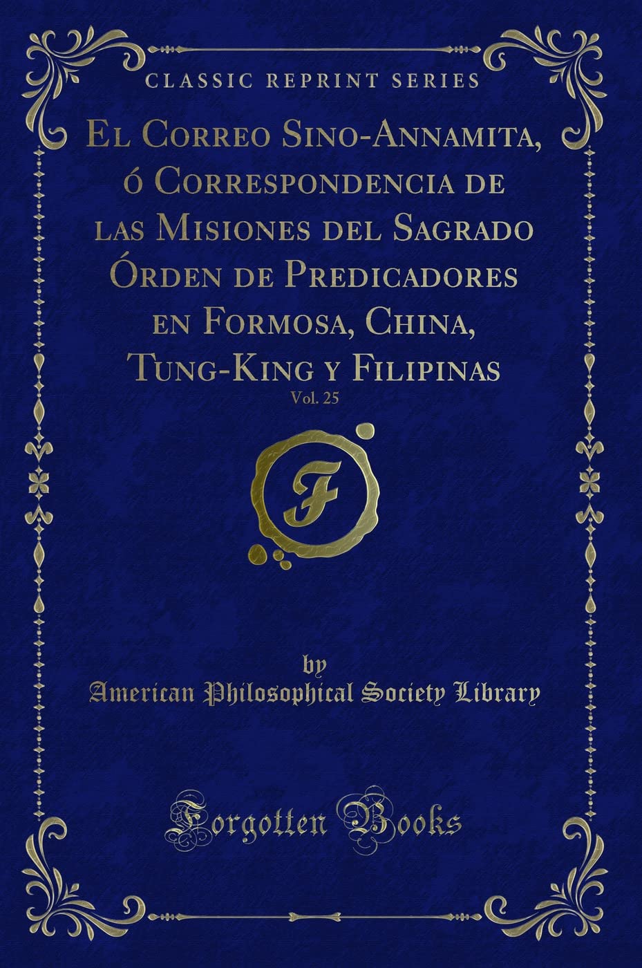 El Correo Sino-Annamita, ó Correspondencia de las Misiones del Sagrado Órden de Predicadores en Formosa, China, Tung-King y Filipinas, Vol. 25 (Classic Reprint) Contemporary literature Books