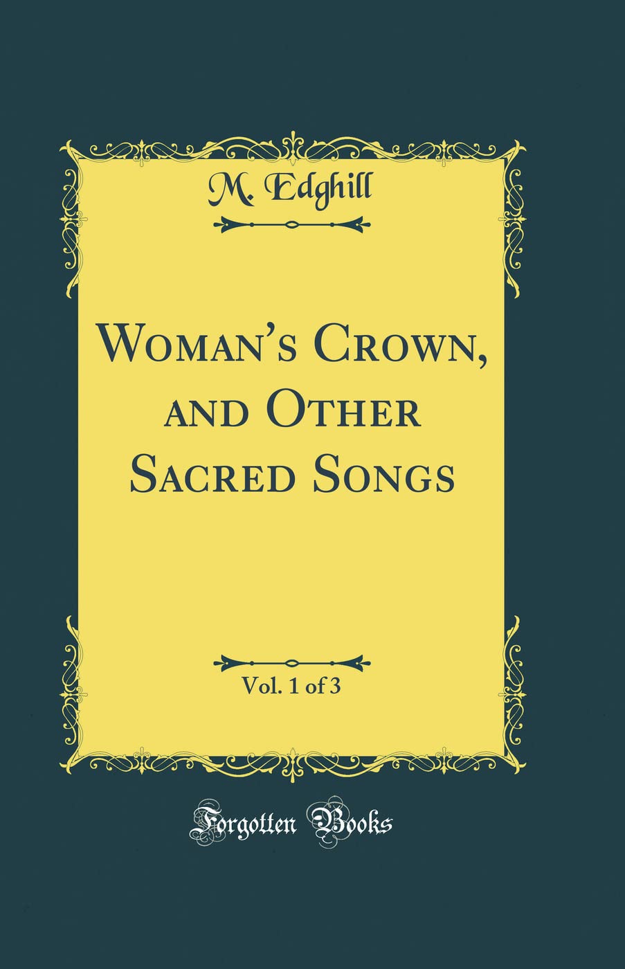 Woman's Crown, and Other Sacred Songs, Vol. 1 of 3 (Classic Reprint) Poetry