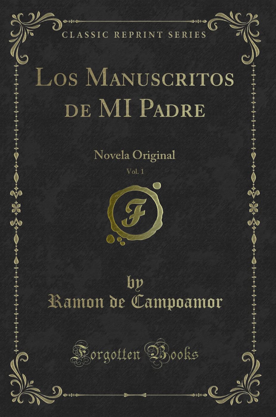 Los Manuscritos de MI Padre, Vol. 1: Novela Original (Classic Reprint) Contemporary literature