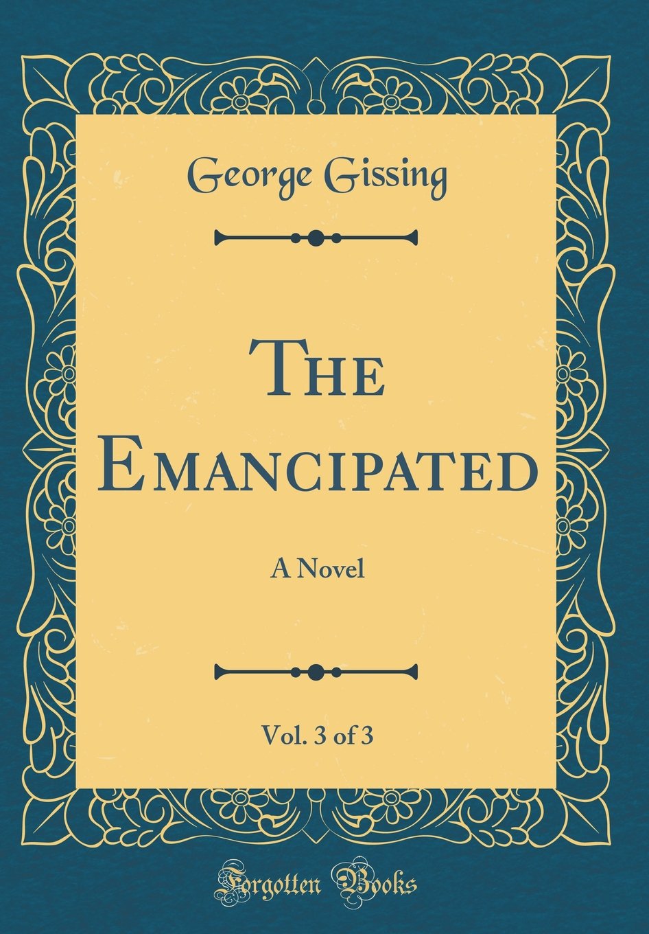 The Emancipated, Vol. 3 of 3: A Novel (Classic Reprint) Contemporary literature