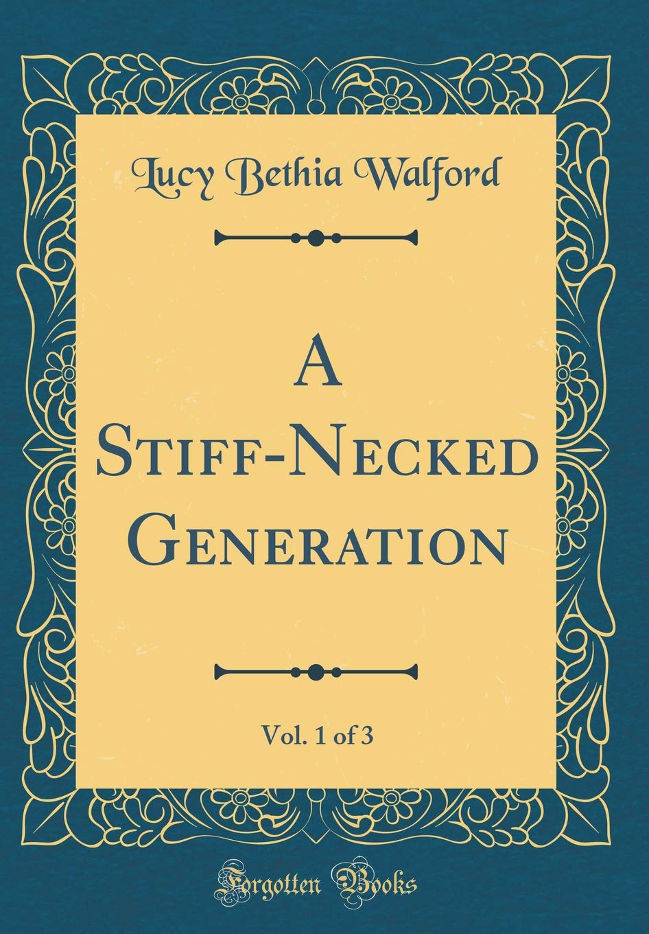 A Stiff-Necked Generation, Vol. 1 of 3 (Classic Reprint) Contemporary literature
