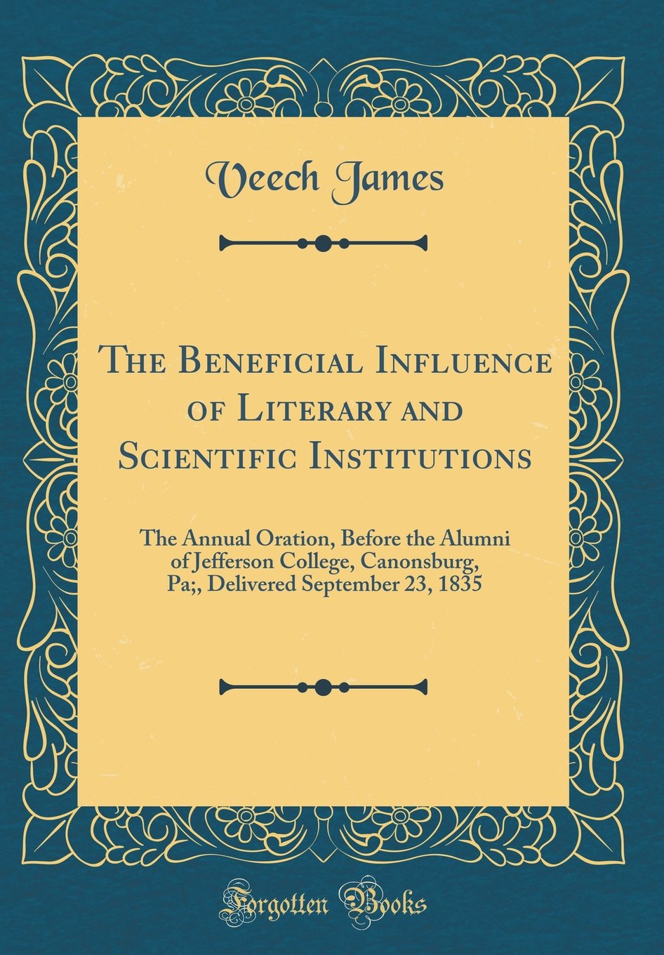 The Beneficial Influence of Literary and Scientific Institutions: The Annual Oration, Before the Alumni of Jefferson College, Canonsburg, Pa;, Deliver Lifestyle