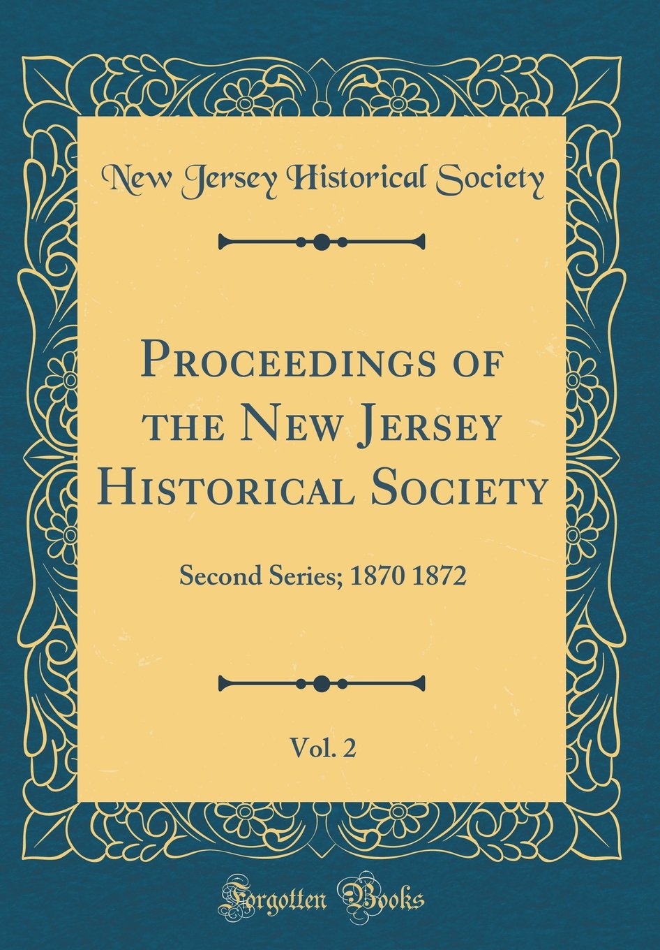 Proceedings of the New Jersey Historical Society, Vol. 2: Second Series; 1870 1872 (Classic Reprint) Reference Books