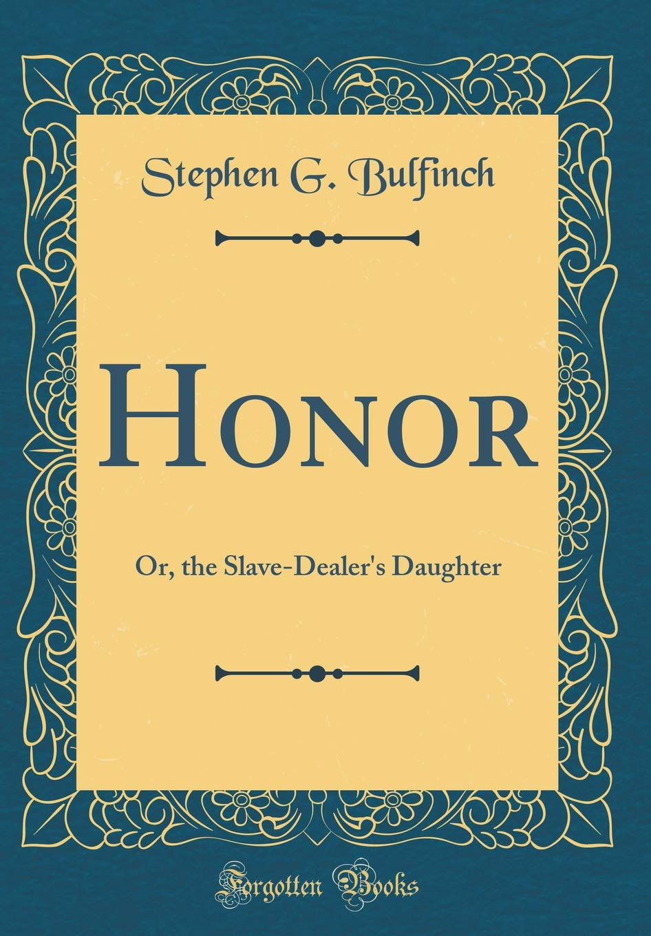 Honor: Or, the Slave-Dealer's Daughter (Classic Reprint) Novels & Short Stories