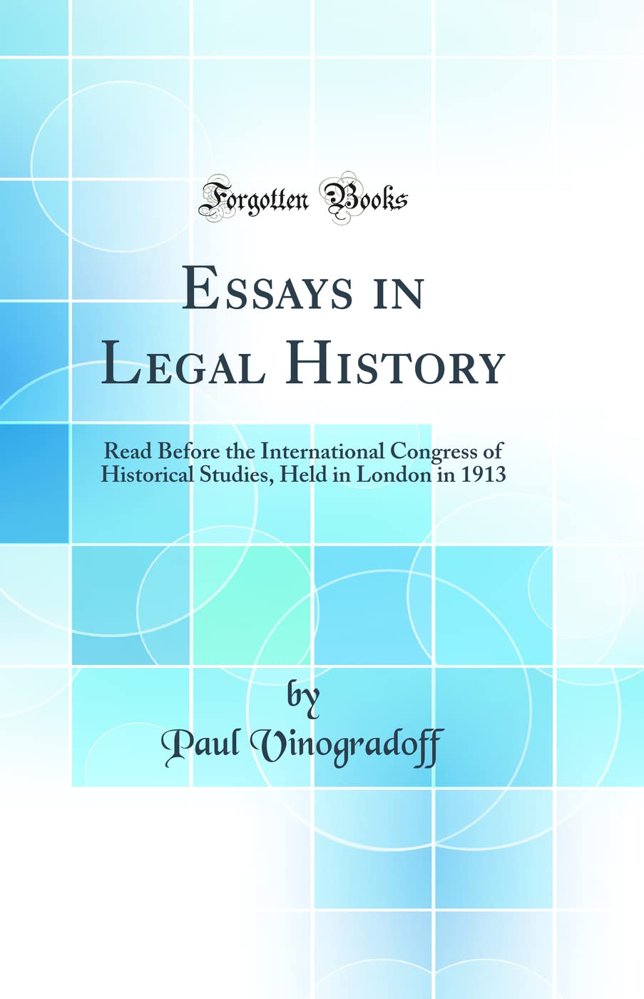 Essays in Legal History: Read Before the International Congress of Historical Studies, Held in London in 1913 (Classic Reprint) Law