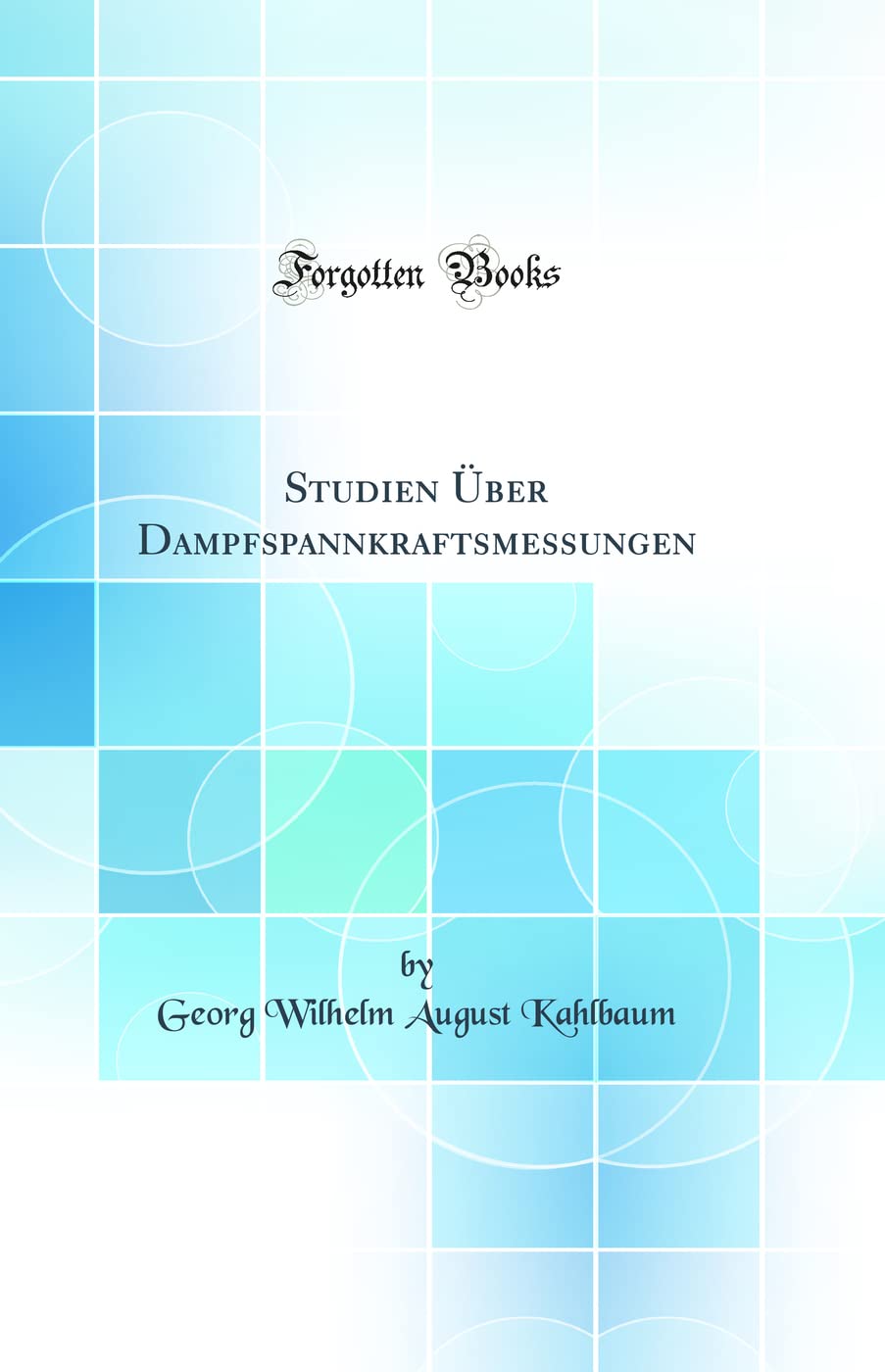 Studien Über Dampfspannkraftsmessungen (Classic Reprint) Natural Sciences