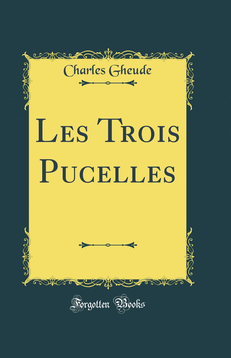 Les Trois Pucelles (Classic Reprint) Poetry